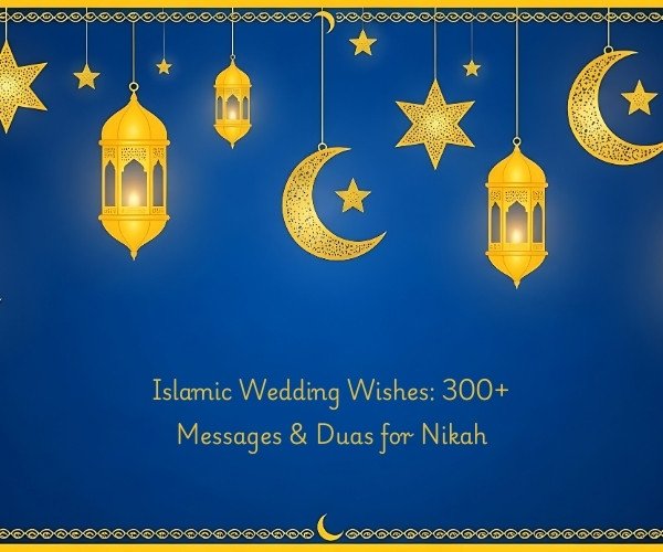 Islamic Wedding Wishes: 300+ Messages & Duas for Nikah