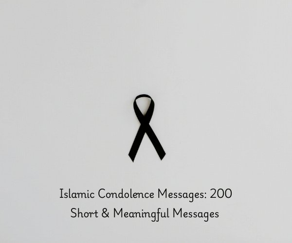 Islamic Condolence Messages: 200 Short & Meaningful Messages