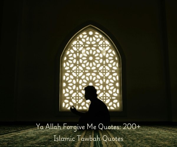 Ya Allah Forgive Me Quotes: 200+ Islamic Tawbah Quotes