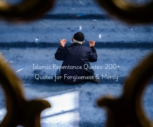 Islamic Repentance Quotes: 200+ Quotes for Forgiveness & Mercy
