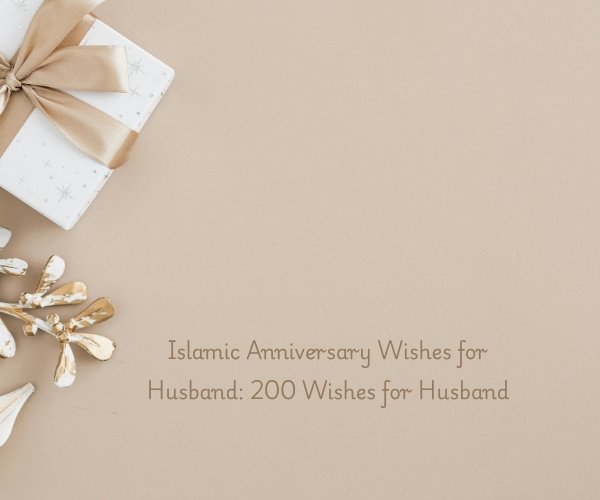 Islamic Anniversary Wishes for Husband: 200 Wishes for Husband